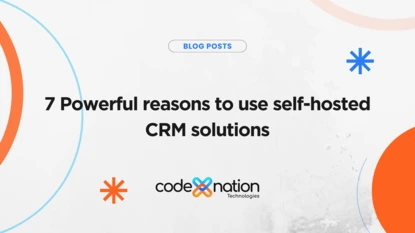 7 POWERFUL REASONS TO USE SELF-HOSTED CRM SOLUTIONS